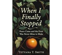 When I Finally Stopped: Peace Came and the Fruit Was Never Mine to Make