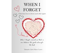 When I Forget: Conscious love to choose each other again