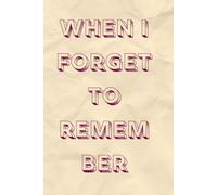 When I Forget To Remember: Lined Notebook for Thoughts and Memories