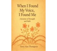 When I Found My Voice, I Found Me A Journey of Strength and Faith