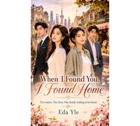 WHEN I FOUND YOU, I FOUND HOME: Two sisters. Two lives. One family waiting to be found.