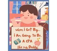 When I Get Big... I Am Going To Be A CPA Like My Daddy!