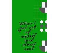 When I get out of myself and stand next: simple motivational notebook