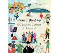 When I Grow Up: 100 Exciting Careers to Explore!