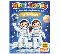 When I Grow Up: A Career Coloring Book for Kids - Astronaut: Explore the world of astronauts and space exploration through fun, educational coloring pages for kids ages 4 to 10