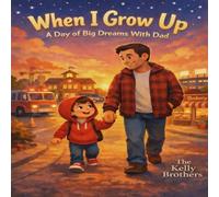 When I Grow Up: A day of Big Dreams with Dad