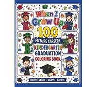 When I Grow Up: A Future Careers Kindergarten Graduation Coloring Book: 100 Fun Career Adventures for Little Graduates