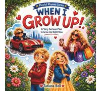 When I Grow Up!: A Very Serious Plan to Grow Up Right Now/ For Young Readers 4 - 9 years old (Playful Rhymes)