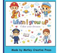 When I Grow Up - Color Your Dreams: Big Jobs, Little Artists