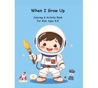 When I Grow Up: Coloring & Activity Book For Kids Ages 4-8