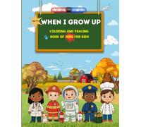 When I grow up -coloring and tracing book of jobs for kids: Learn to write,spell, and discover professions with fun illustrations for age 4-8