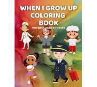 When I Grow Up Coloring Book: For Girls aged 4-7 years