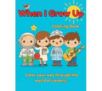 When I Grow Up Coloring Book of Jobs: 100 pages of future careers, kids ages 3-8