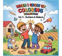 When I Grow Up Coloring Collection - Builders & Makers: Color Your Way to Creativity - A Fun Career Coloring Book for Kids Ages 4-8