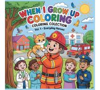 When I Grow Up Coloring Collection - Everyday Heroes: A Heartwarming Coloring Book Celebrating Everyday Heroes for Kids Ages 4-8