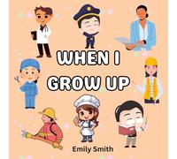 When I Grow Up: Dream Jobs for Kids - Fun and Creative Career Coloring Pages Featuring Doctors, Chefs, Firefighters, Teachers, and More: Educational, ... Designs for Curious Children Ages 4-8
