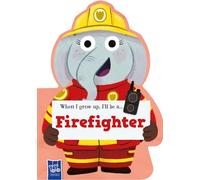 When I Grow Up: Fire Fighter