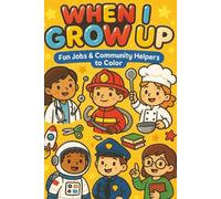 WHEN I GROW UP: FUN JOBS AND COMMUNITY HELPERS TO COLOR