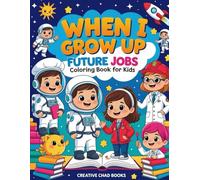 When I Grow Up: Future Jobs Coloring Book for Kids: Fun Coloring Pages of Future Careers for Kids Who Dream Big