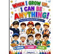 When I Grow Up... I Can Be Anything!: :A Children's Career Colouring Book with Fun Occupations to Colour, Learn, and Inspire Big Dreams for Boys Ages 5-14