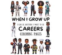 WHEN I GROW UP: I CAN BE ANYTHING I WANT TO BE