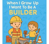 When I Grow Up I Want To Be A Builder