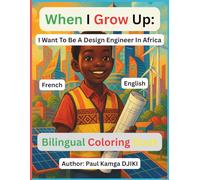 When I Grow Up, I Want to Be a Design Engineer in Africa: A Fun and Educational African STEM Coloring Book for Kids Ages 4-10 | Inspiring Future Inventors, Creators, and Innovators