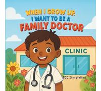 When I Grow Up, I Want to Be a Family Doctor: A Fun and Educational Career Book for Kids Ages 3-8 About Doctors, Health, and Helping Others