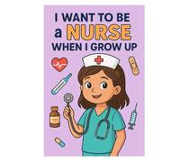 When I grow up I want to be a nurse