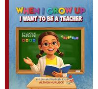 When I Grow Up I Want to Be a Teacher: A Children’s Career Book About Teaching, School, and Helping Others