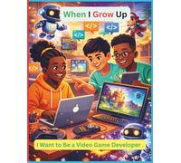 When I Grow Up, I Want to Be a Video Game Developer: A Fun Trilingual Coloring & Story Book for Kids (English, French, Spanish) | STEM Learning, Coding, Creativity & Future Careers