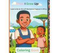 When I Grow up I Want to Be an Aircraft Mechanical Engineer in Africa (Coloring Book) Fun Coloring & Activity Book Celebrating African Culture: ... and African Heritage for Boys & Girls
