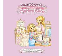 When I Grow up...I want to work in a Clothes Shop: Explore Exciting Careers Through Creative Coloring • Encourages Imagination, Confidence & Big Dreams