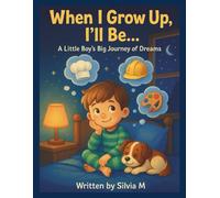 When I Grow Up, I'll Be....: A Little Boy's Journey of Dreams