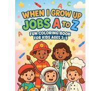 When I Grow Up - Jobs A to Z Coloring Book: FUN COLORING BOOK FOR KIDS AGES 3-5