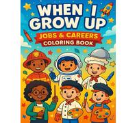 When I Grow Up Jobs & Careers Coloring Book: Explore 40 Fun Professions Through Coloring, Drawing & Imagination - Perfect for Kids Ages 4-8