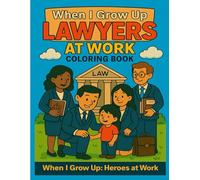 When I Grow Up: Lawyers at Work Coloring Book