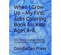When I Grow Up - My First Jobs Coloring Book for Kids Ages 4-8: “One-Sided Coloring Pages Featuring 25 Inspiring Careers for Boys and Girls”