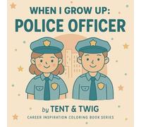 When I Grow Up: POLICE OFFICER: Fun & Educational Coloring Books for Aspiring Police Officers
