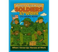 When I Grow Up: Soldiers at Work Coloring Book