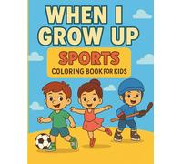 When I Grow Up - Sports Coloring Book for Kids Ages 4-8: Fun & Easy Sport Characters to Color: 40 Big, Simple Sports Scenes Featuring Football, ... Karate, Gymnastics, Cycling, and More