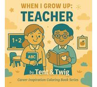 When I Grow Up: TEACHER: Fun & Educational Coloring Book For Aspiring Teachers