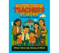 When I Grow Up: Teachers at Work Coloring Book