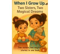 "When I Grow Up… Two Sisters, Two Magical Dreams: Two stories in one book - Lila the Baker & Emma the Vet (Ages 3-6)