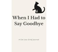 When I Had to Say Goodbye: A Cat Loss Grief Journal