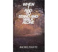 WHEN I HAD TO STAND AND WALK ALONE: 1
