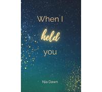 When I held you