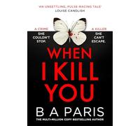 When I Kill You: A brand-new gripping psychological suspense crime thriller from the multimillion-copy bestselling author of Behind Closed Doors, a must-read for fans of Alice Feeney in 2026!