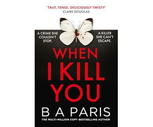When I Kill You: A brand-new gripping psychological suspense crime thriller from the multimillion-copy bestselling author of Behind Closed Doors, a must-read for fans of Alice Feeney in 2026!