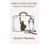 When I Look at My Life: Memories of a Cuban Physician